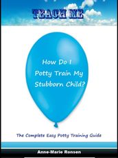 Teach Me How Do I Potty Train My Stubborn Child