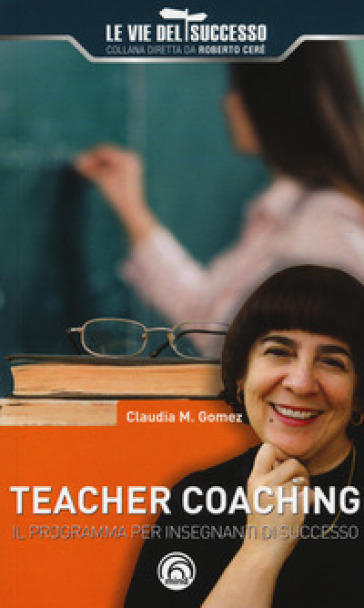 Teacher coaching. Il programma per insegnanti di successo - Claudia Marcela Gomez | 