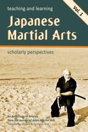 Teaching and Learning Japanese Martial Arts:Scholarly Perspectives Vol. 1