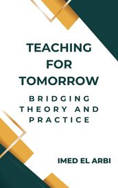 Teaching for Tomorrow: Bridging Theory and Practice