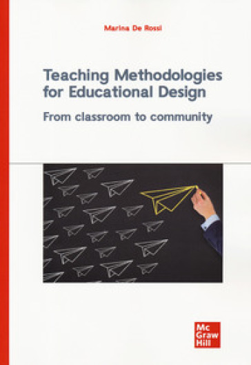 Teaching methodologies for educational design. From classroom to community - Marina De Rossi