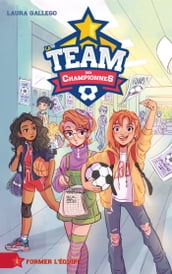 La Team des Championnes - Tome 1 - Former l équipe