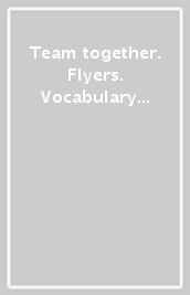Team together. Flyers. Vocabulary book. Per le Scuole superiori. Con espansione online
