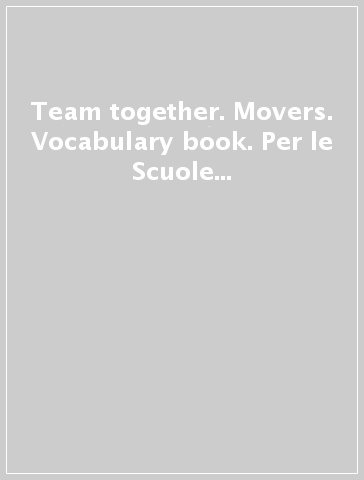 Team together. Movers. Vocabulary book. Per le Scuole superiori. Con espansione online