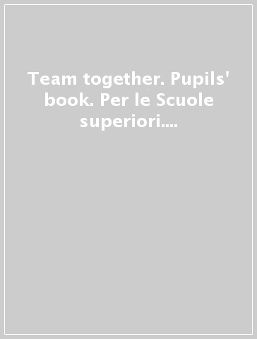 Team together. Pupils' book. Per le Scuole superiori. Con espansione online. Vol. 4