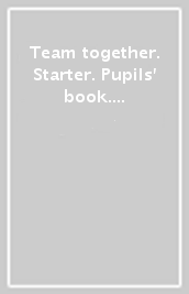 Team together. Starter. Pupils  book. Per le Scuole superiori. Con espansione online