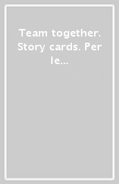 Team together. Story cards. Per le Scuole superiori. Con espansione online. Vol. 1