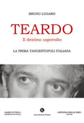 Teardo, il destino capovolto. La prima Tangentopoli italiana