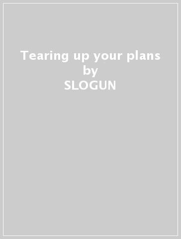 Tearing up your plans - SLOGUN