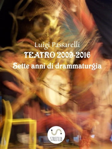 Teatro 2009 - 2016 - Luigi Passarelli
