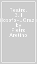 Teatro. 3.Il filosofo-L Orazia