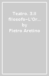 Teatro. 3.Il filosofo-L Orazia