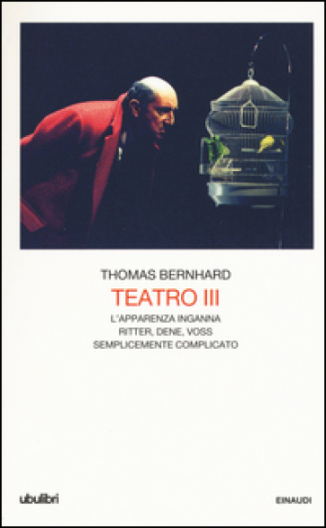 Teatro. 3.L'apparenza inganna-Ritter Dene Voss-Semplicemente complicato - Thomas Bernhard