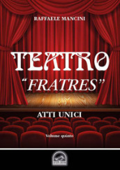 Teatro. 5: «Fratres». Atto unico