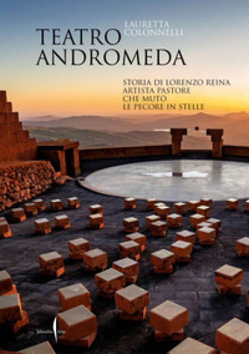 Teatro Andromeda. Storia di Lorenzo Reina artista pastore che mutò le pecore in stelle - Lauretta Colonnelli