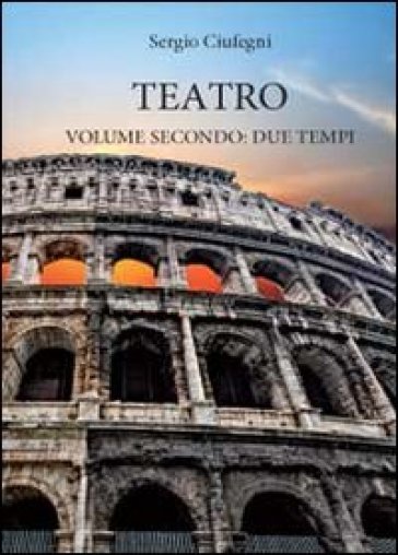 Teatro. Due tempi. 2. - Sergio Ciufegni