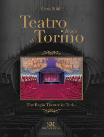 Teatro Regio di Torino-The Regio Theatre in Turin. Ediz. illustrata - Piero Mioli