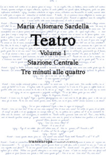Teatro. Vol. 1: Stazione centrale-Tre minuti alle quattro - Maria Altomare Sardella