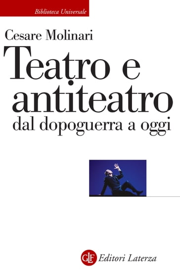 Teatro e antiteatro dal dopoguerra a oggi - Cesare Molinari