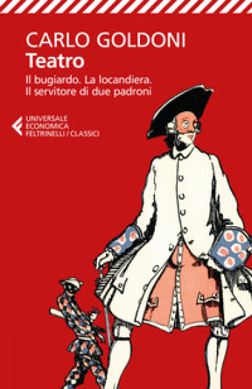 Teatro. Il bugiardo-La locandiera-Il servitore di due padroni - Carlo Goldoni