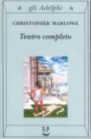 Teatro completo, La tragedia di Didone, regina di Cartagine - La prima parte di Tamerlano il Grande - La seconda parte di Tamerlano il Grande - L' Ebreo di Malta ... - Christopher Marlowe