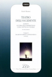 Teatro dell Occidente. Elementi di storia della drammaturgia e dello spettacolo teatrale. Vol. 2: Dal rinnovamento settecentesco a oggi