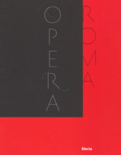 Il Teatro dell Opera di Roma 1880-2017. Catalogo della mostra (Roma, novembre 2017-febbraio 2018). Ediz. illustrata