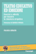 Teatro educativo ed emozioni. Esercizi e attività per favorire la relazione empatica