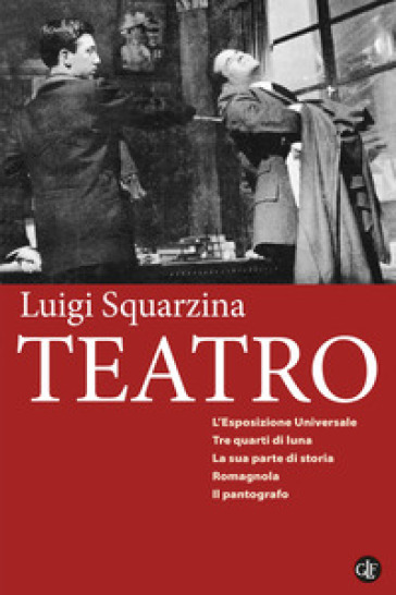 Teatro: L'esposizione universale-Tre quarti di luna-La sua parte di storia-Romagnola-Il pantografo - Luigi Squarzina