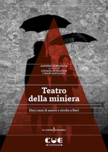 Teatro della miniera. Dieci anni di amore e rivolta a Ravi - Alfonso Santagata