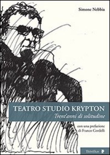 Teatro studio Krypton. Trent'anni di solitudine - Simone Nebbia