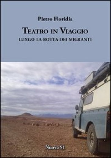 Teatro in viaggio. Lungo la rotta dei migranti - Pietro Floridia