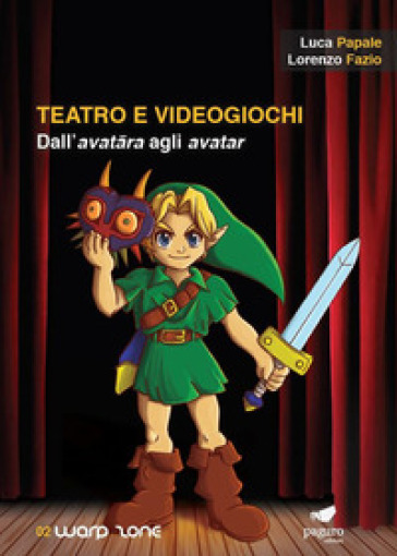 Teatro e videogiochi. Dall'avatara agli avatar. Con Segnalibro - Luca Papale - Lorenzo Fazio