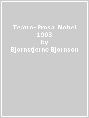 Teatro-Prosa. Nobel 1903 - Bjornstjerne Bjornson - Bjornson Bjornstjerne