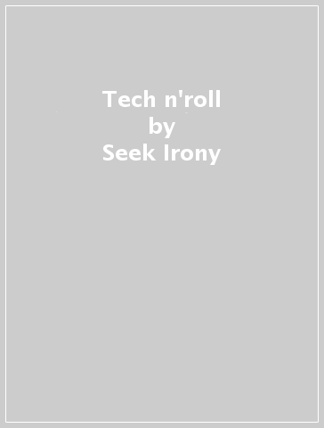 Tech n'roll - Seek Irony