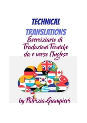 Technical Translations: Eserciziario di Traduzioni Tecniche da e verso l Inglese