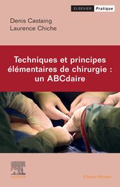 Techniques et principes élémentaires de chirurgie : un ABCdaire