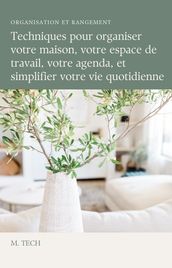 Techniques pour organiser votre maison, votre espace de travail, votre agenda, et simplifier votre vie quotidienne.