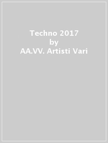 Techno 2017 - AA.VV. Artisti Vari