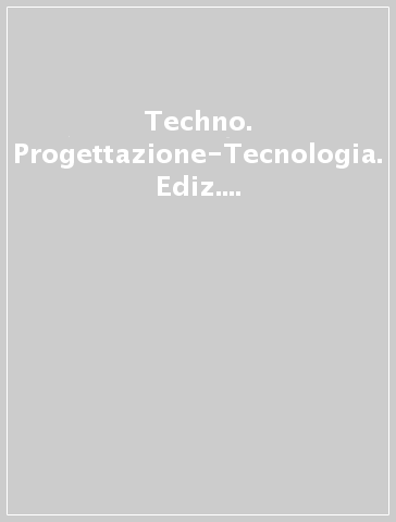 Techno. Progettazione-Tecnologia. Ediz. verde. Per la Scuola media. Con espansione online