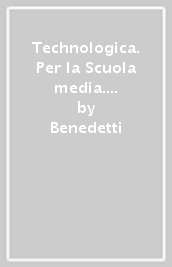 Technologica. Per la Scuola media. Con e-book. Con espansione online. Con DVD-ROM. Con Libro: Tecnologie in sintesi. Vol. A-B-C