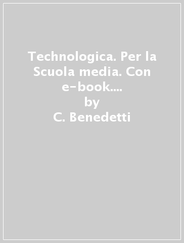 Technologica. Per la Scuola media. Con e-book. Con espansione online. Con 2 libri: Tecnologie in sintesi-Tavole disegno. Con DVD-ROM. Vol. A-B - C. Benedetti - C. Romiti