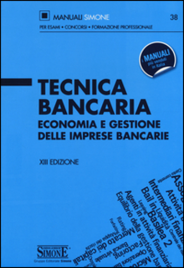 Tecnica bancaria. Economia e gestione delle imprese bancarie