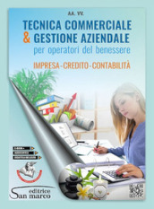 Tecnica commerciale & gestione aziendale. Impresa, credito, contabilità. Per operatori del benessere. Per gli Ist. professionali. Con e-book. Con espansione online