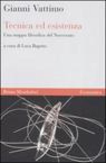 Tecnica ed esistenza. Una mappa filosofica del Novecento - Gianni Vattimo