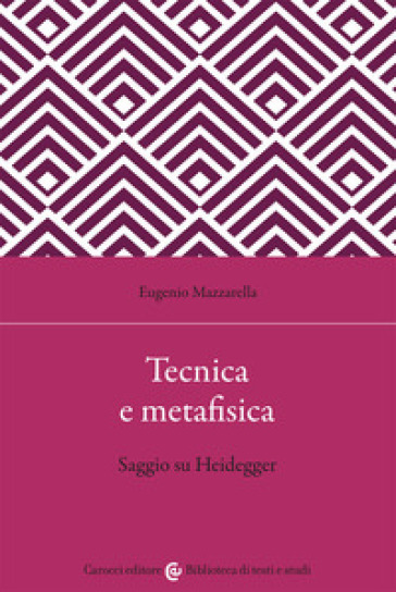 Tecnica e metafisica. Saggio su Heidegger - Eugenio Mazzarella