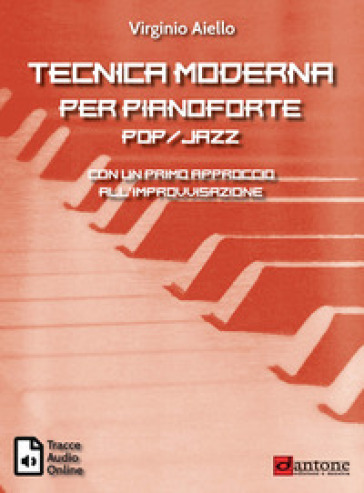 Tecnica moderna per pianoforte pop-jazz. Con un primo approccio all'improvvisazione. Con t...