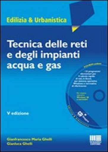 Tecnica delle reti e degli impianti acqua e gas. Con CD-ROM - Gianfrancesco M. Ghelli | Manisteemra.org