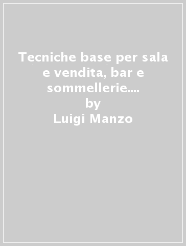 Tecniche base per sala e vendita, bar e sommellerie. Per il primo biennio degli Ist. professionali. Con e-book. Con espansione online - Luigi Manzo