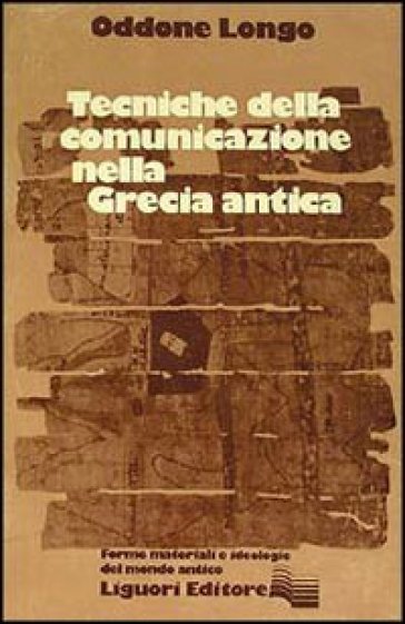 Tecniche della comunicazione nella Grecia antica - Oddone Longo